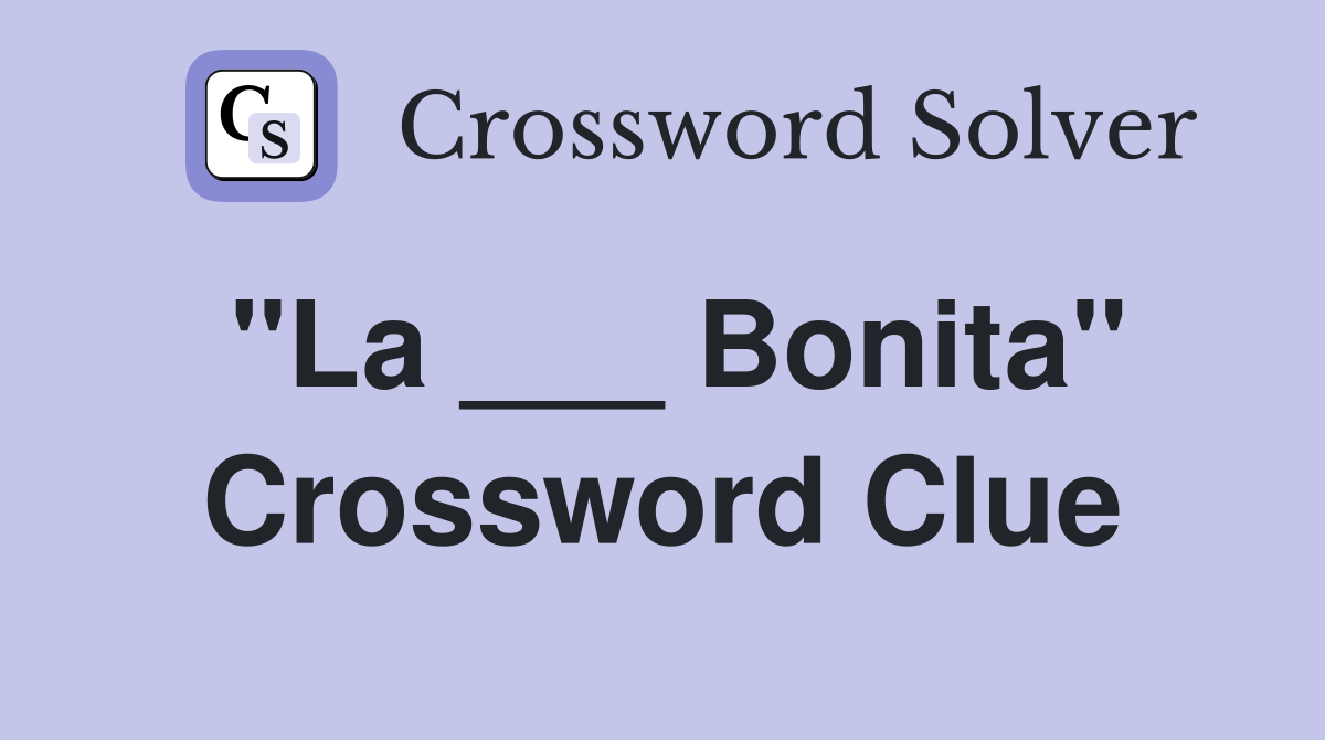 "La ___ Bonita" Crossword Clue Answers Crossword Solver
